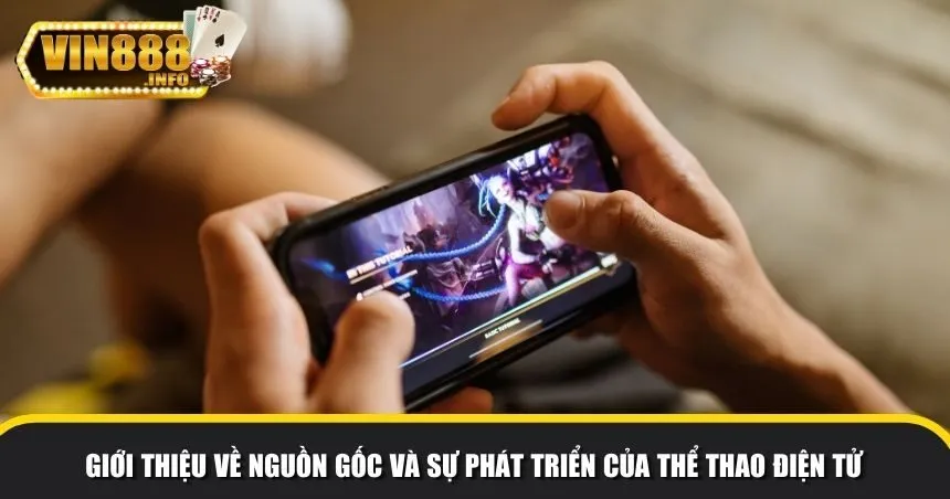 Giới thiệu về nguồn gốc và sự phát triển của thể thao điện tử